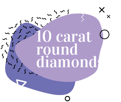 10 Carat Round Diamonds