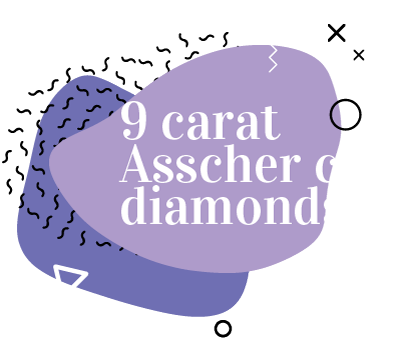 9 Carat Asscher Cut Diamonds