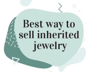 Best Way To Sell Inherited Jewelry: Find Out Here: