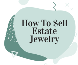 How to Sell Estate Jewelry