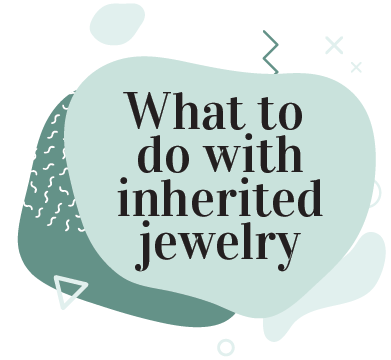 what to do with inherited jewelry