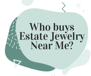 Why ‘Who Buys Estate Jewelry Near Me’ Is the Wrong Question to Ask