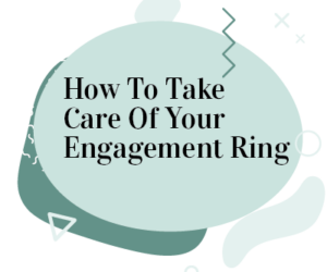 What Is the Best Way to Take Care of an Engagement Ring?